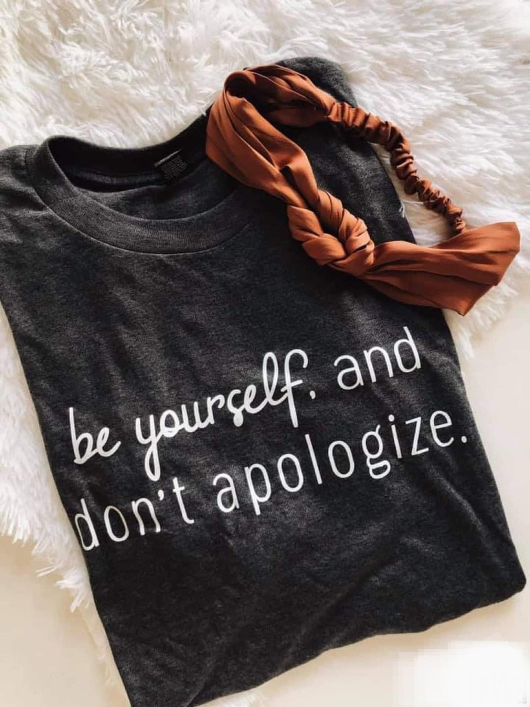 Be Yourself and Don't Apologize